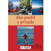 Ako prežiť v prírode - Svojtka&Co.