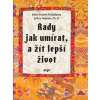 Rady jak umírat a žít lepší život