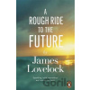 A Rough Ride to the Future - James Lovelock