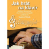 Jak hrát na klavír Základní dovednosti klavírní hry pro dospělé začátečníky - Řehák Vladimír