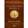 Lucemburská epopej II - Kralevic Karel (1334-1347) - Vondruška Vlastimil