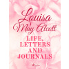 Louisa May Alcott: Life, Letters, and Journals