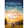 So Long, Chester Wheeler - Catherine Ryan Hyde