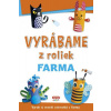 Vyrábame z roliek - farma + samolepky - Kolektív