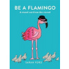 Be a Flamingo : & Stand Out From the Crowd