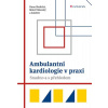 Ambulantní kardiologie v praxi - Snadno a s přehledem