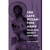 The Late Byzantine Army : Arms and Society, 124-1453