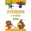 Vyrábame z roliek - zoo + samolepky - Kolektív