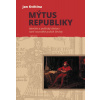 Mýtus republiky - Identita a politický d - Jan Květina