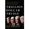 Trillion Dollar Triage - Nick Timiraos