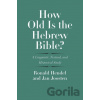 How Old is the Hebrew Bible? - Ronald Hendel, Jan Joosten