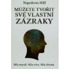 Můžete tvořit své vlastní zázraky: síla mysli síla víry síla života - Napoleon Hill