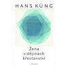 Žena v dějinách křesťanství - Hans Küng