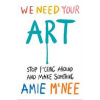 We Need Your Art - Amie Mcnee, Ebury Publishing