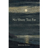 No Shore Too Far: Meditations on Death, Bereavement, and Hope (Stedall Jonathan)