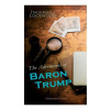 The Adventures of Baron Trump (Illustrated Edition): Complete Travels and Adventures of Little Baron Trump and His Wonderful Dog Bulger, Baron Trump's
