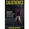 Calisthenics: Becoming A Greek God - Shredded Through Calisthenics And Street Workout