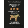 Náboženský kult starověkého Izraele pohledem archeologie - David Rafael Moulis