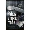 Polícia v rukách mafie - Peter Šloser - online doručenie