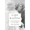 Lady in Waiting: My Extraordinary Life in the Shadow of the Crown