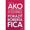 Ako sa zbaviť zúfalstva zo Slovenska a poraziť Roberta Fica - Samo Marec