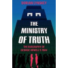 The Ministry of Truth : A Biography of G - Dorian Lynskey, Picador