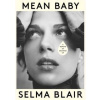 Mean Baby - Selma Blair, Alfred A. Knopf