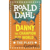 Danny the Champion of the World: The Plays - Roald Dahl