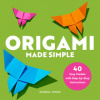 Origami Made Simple: 40 Easy Models with Step-By-Step Instructions (Brožovaná)