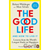 The Good Life: Lessons from the World's Longest Scientific Study of Happiness - Robert Waldinger