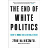 The End of White Politics - Zerlina Maxwell, Da Capo Press