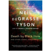 Death by Black Hole : And Other Cosmic Quandaries - Neil (American Museum of Natural History) deGrasse Tyson, WW Norton & Co