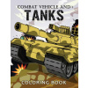 Combat Vehicle and Tanks Coloring Book: Military Adults Coloring Book Stress Relieving Unique Design