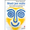 Hanson Rick: Stačí jen málo (52 jednoduchých cvičení, jež mají chránit proti stresu, zlepšovat náladu a budovat větší emoční odolnost - nalezni krásu, získej vhled, sni velké sny ( 159 str. B5) (vydán