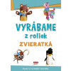 Vyrábame z roliek - zvieratká | Kolektív autorov
