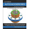 AutoCAD Exercises: 400 Practice Drawings For AUTOCAD and Other Feature-Based CAD Software