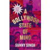 A Bollywood State of Mind - Sunny Singh, Footnote Press Ltd