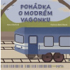 Pohádka o modrém vagonku - Hana Zobáčová