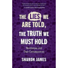 Lies We Are Told, the Truth We Must Hold: Worldviews and Their Consequences (James Sharon)