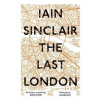 The Last London True Fictions from an Unreal City