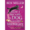 How I Became a Dog Called Midnight - Ben Miller