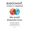 Budúcnosť, ktorú si vyberieme - Christiana Figueres, Tom Rivett-Carnac