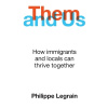 Them and Us: How Immigrants and Locals Can Thrive Together (Legrain Philippe)