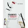 Fragments of Totality – Futurism, Fascism, and the Sculptural Avant–Garde (Ara H. Merjian)(Pevná)