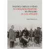Politici, umělci a vědci ve veřejném prostoru na přelomu 19. a 20. století - Helena Kokešová