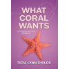 What Coral Wants (Childs Tera Lynn)