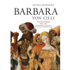 BARBARA VON CILLI /Die Schwarze Königin (1392 - 1451) - Dvořáková Daniela