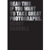 Read This If You Want to Take Great Photographs - Henry Carroll, Orion Publishing Co