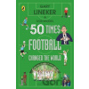 50 Times Football Changed the World - Gary Lineker, Ivor Baddiel