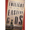 Twilight of the Eastern Gods - Ismail Kadare